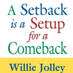 A SETBACK IS A SETUP FOR A COMEBACK by WILLIE JOLLEY