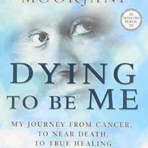 DYING TO BE ME by ANITA MOORJANI