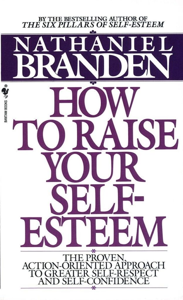 HOW TO RAISE YOUR SELF-ESTEEM by NATHANIEL BRANDEN