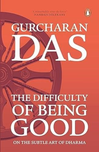 THE DIFFICULTY OF BEING GOOD by GURUCHARAN DAS